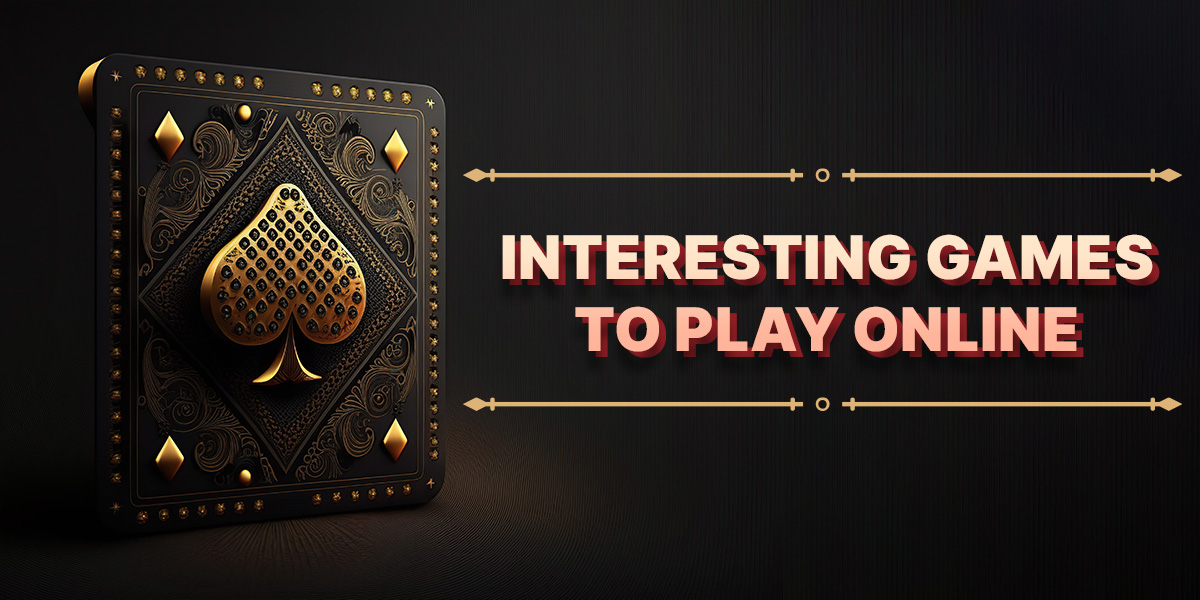 Interesting Games to Play Top Fun Games Online 2023